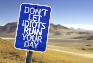 don't,let,idiots,ruin,your,day,sign,with,a,desert
