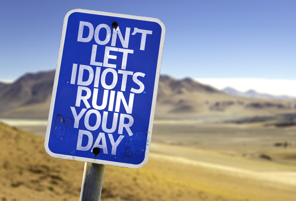 don't,let,idiots,ruin,your,day,sign,with,a,desert